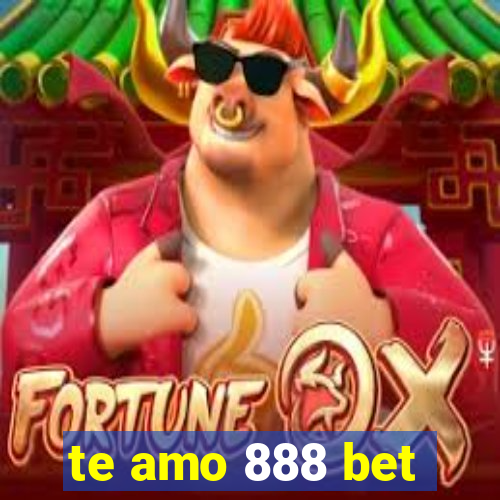 te amo 888 bet